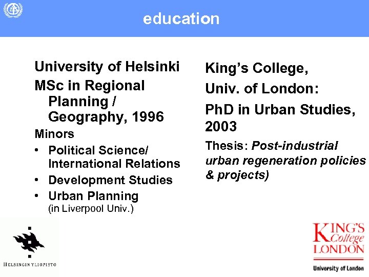 education University of Helsinki MSc in Regional Planning / Geography, 1996 Minors • Political
