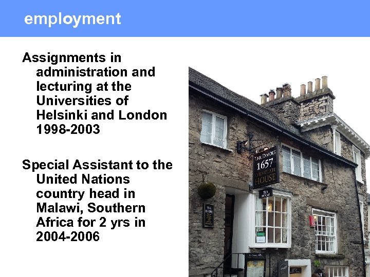 employment Assignments in administration and lecturing at the Universities of Helsinki and London 1998