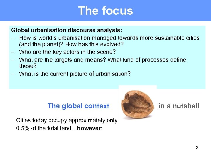 The focus Global urbanisation discourse analysis: - How is world’s urbanisation managed towards more