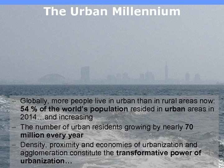 The Urban Millennium - Globally, more people live in urban than in rural areas