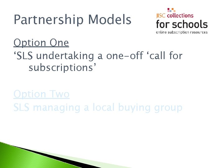 Partnership Models Option One ‘SLS undertaking a one-off ‘call for subscriptions’ Option Two SLS