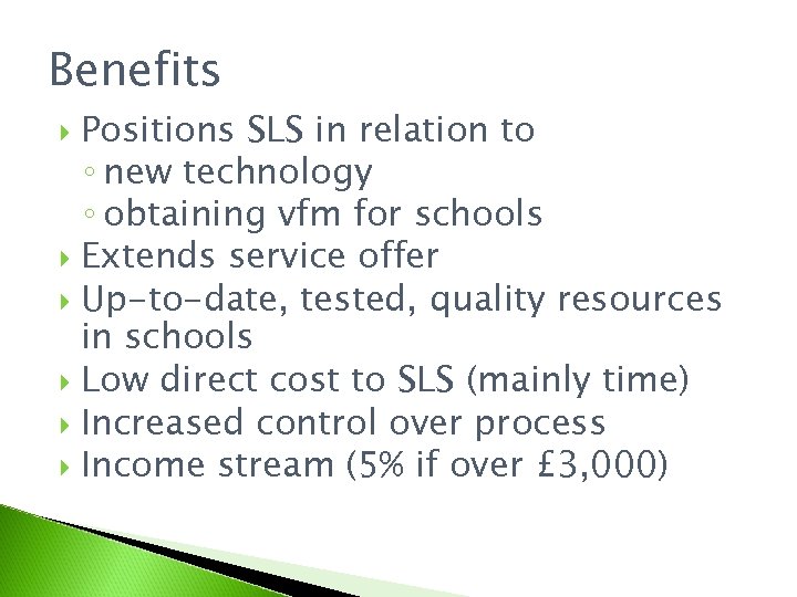 Benefits Positions SLS in relation to ◦ new technology ◦ obtaining vfm for schools