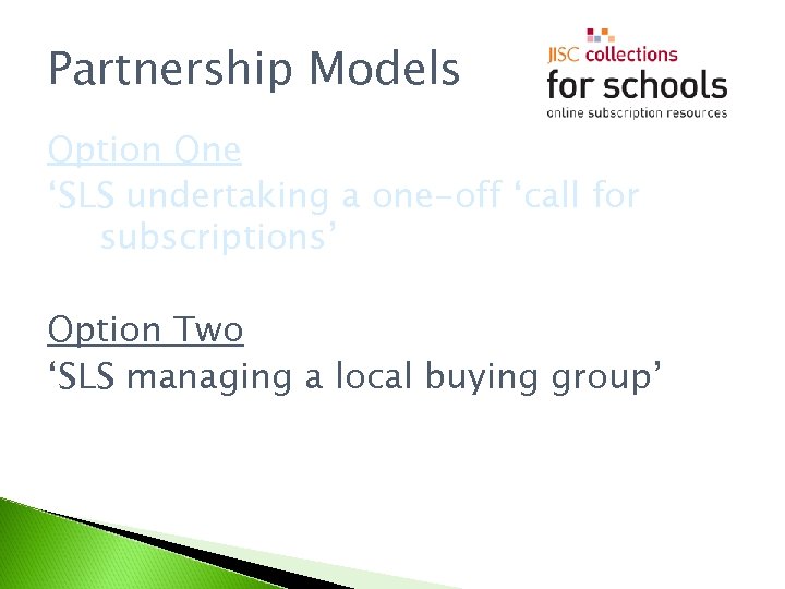 Partnership Models Option One ‘SLS undertaking a one-off ‘call for subscriptions’ Option Two ‘SLS