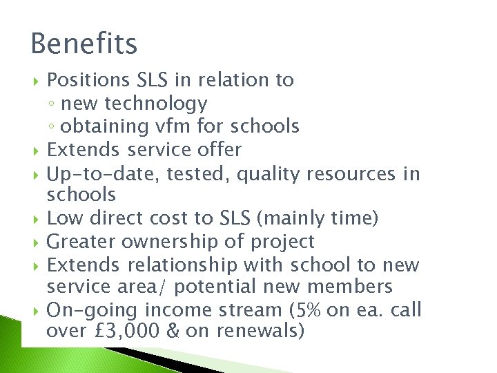 Benefits Positions SLS in relation to ◦ new technology ◦ obtaining vfm for schools