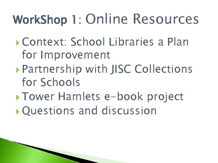 Work. Shop 1: Context: Online Resources School Libraries a Plan for Improvement Partnership with