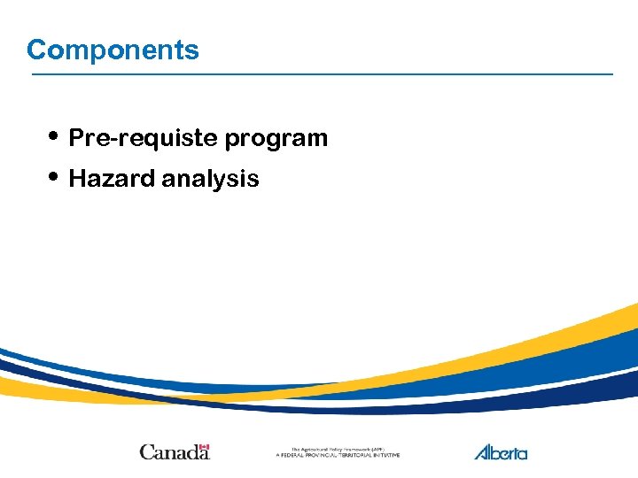 Components • Pre-requiste program • Hazard analysis 