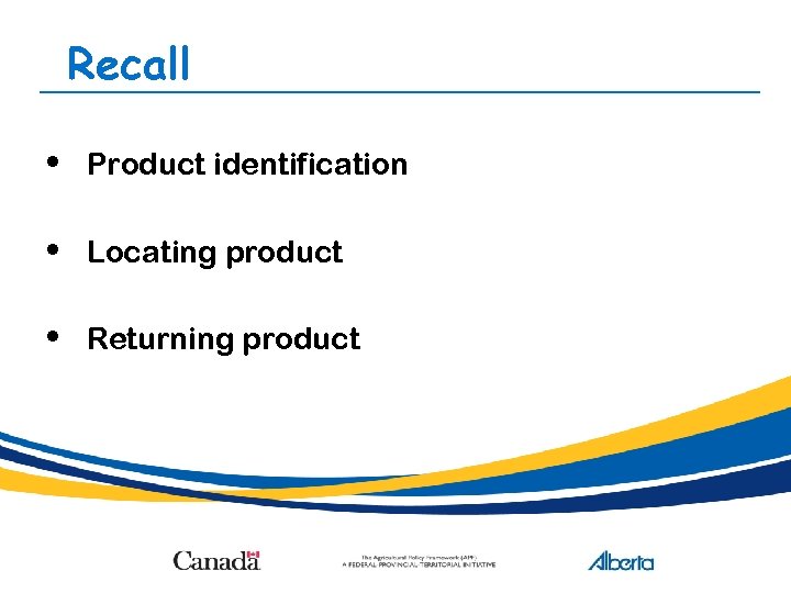 Recall • Product identification • Locating product • Returning product 