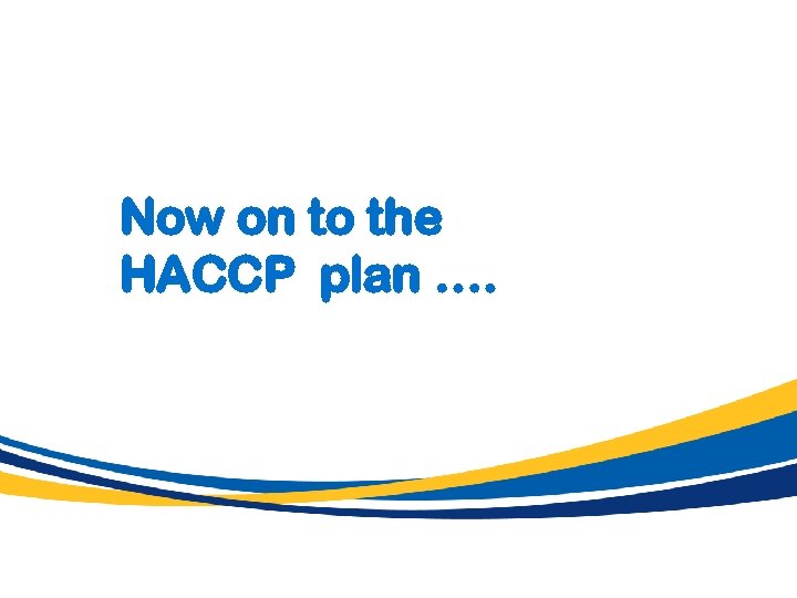 Now on to the HACCP plan …. 