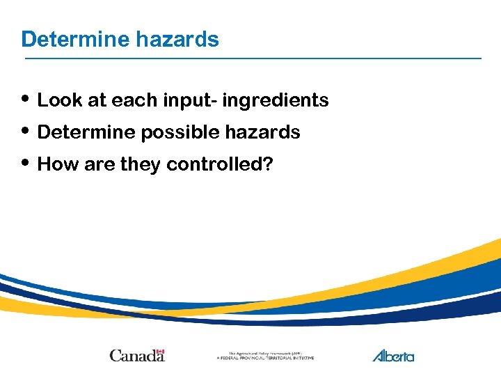 Determine hazards • Look at each input- ingredients • Determine possible hazards • How
