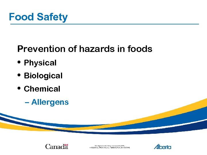 Food Safety Prevention of hazards in foods • Physical • Biological • Chemical –
