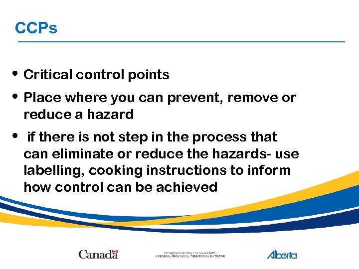 CCPs • Critical control points • Place where you can prevent, remove or reduce