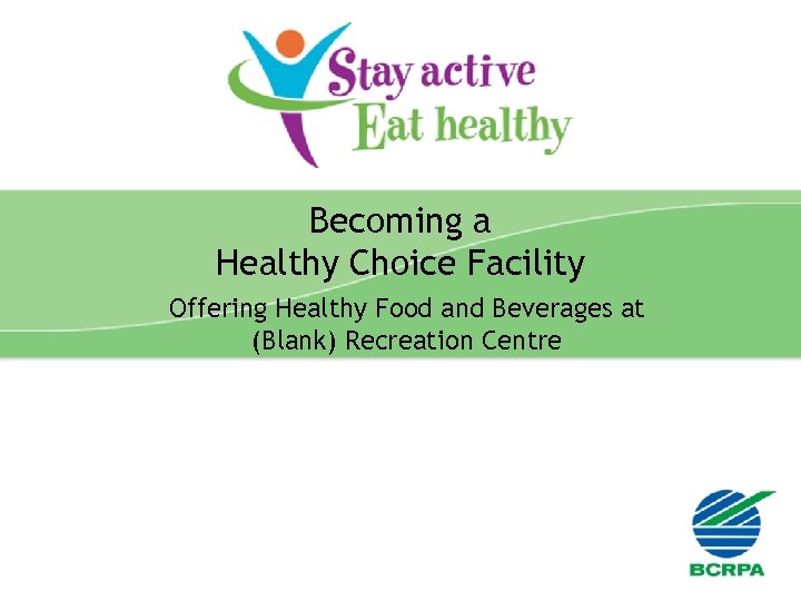 Becoming a Healthy Choice Facility Offering Healthy Food and Beverages at (Blank) Recreation Centre