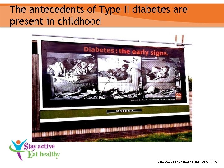 The antecedents of Type II diabetes are present in childhood Stay Active Eat Healthy