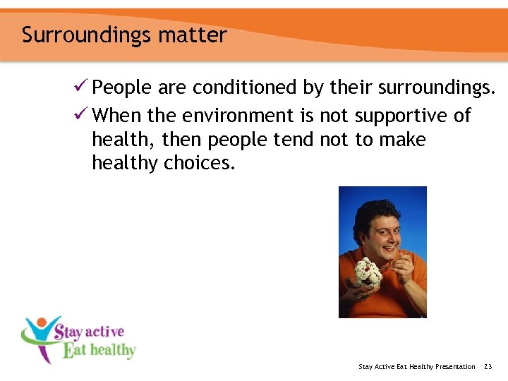 Surroundings matter ü People are conditioned by their surroundings. ü When the environment is