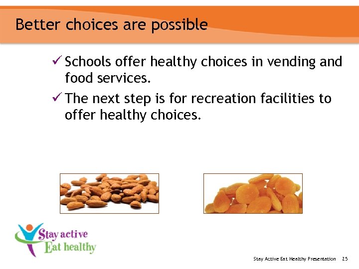 Better choices are possible ü Schools offer healthy choices in vending and food services.