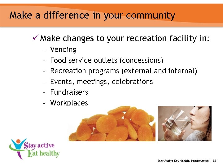 Make a difference in your community ü Make changes to your recreation facility in: