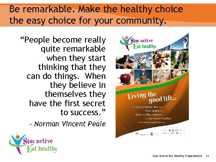 Be remarkable. Make the healthy choice the easy choice for your community. “People become