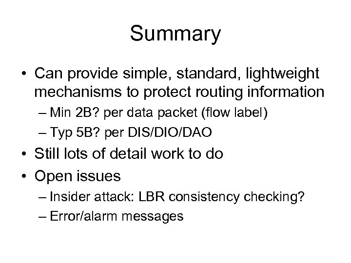 Summary • Can provide simple, standard, lightweight mechanisms to protect routing information – Min