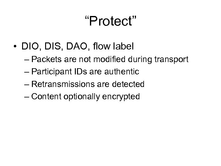 “Protect” • DIO, DIS, DAO, flow label – Packets are not modified during transport