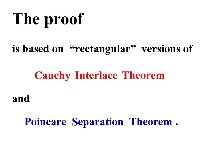 The proof is based on “rectangular” versions of Cauchy Interlace Theorem and Poincare Separation