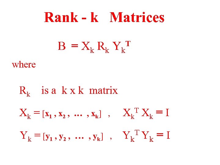 Rank - k Matrices B = X k R k Y k. T where