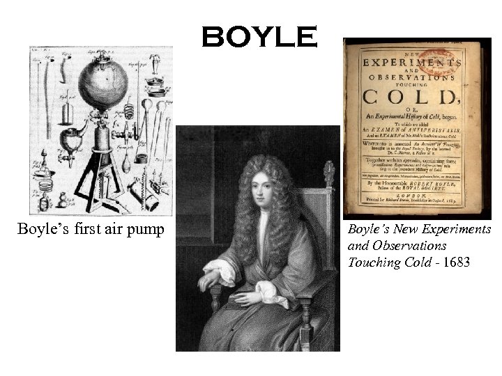 BOYLE Boyle’s first air pump Boyle’s New Experiments and Observations Touching Cold - 1683