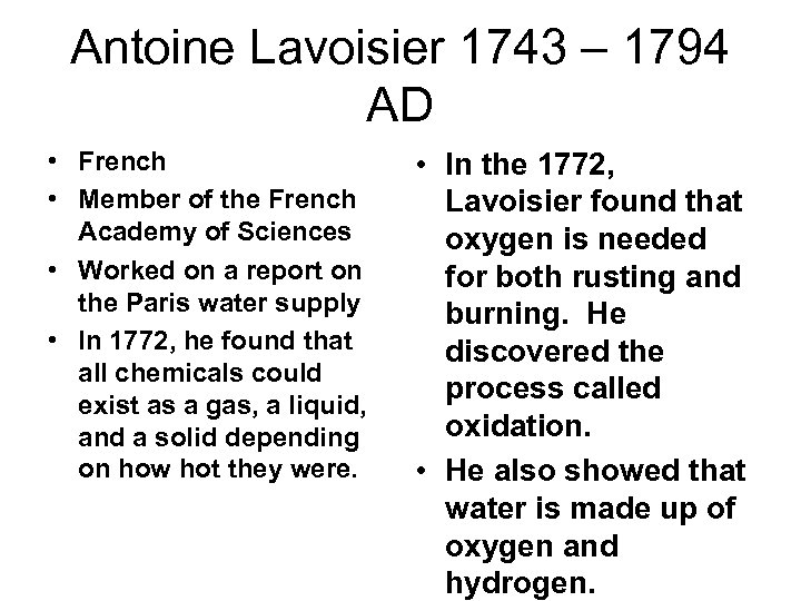 Antoine Lavoisier 1743 – 1794 AD • French • Member of the French Academy