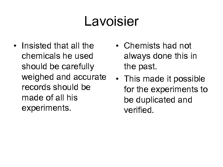 Lavoisier • Insisted that all the chemicals he used should be carefully weighed and