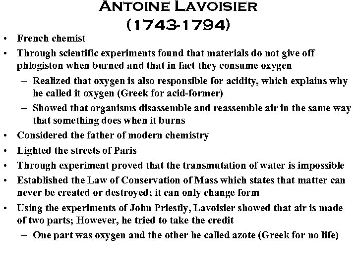 Antoine Lavoisier (1743 -1794) • French chemist • Through scientific experiments found that materials