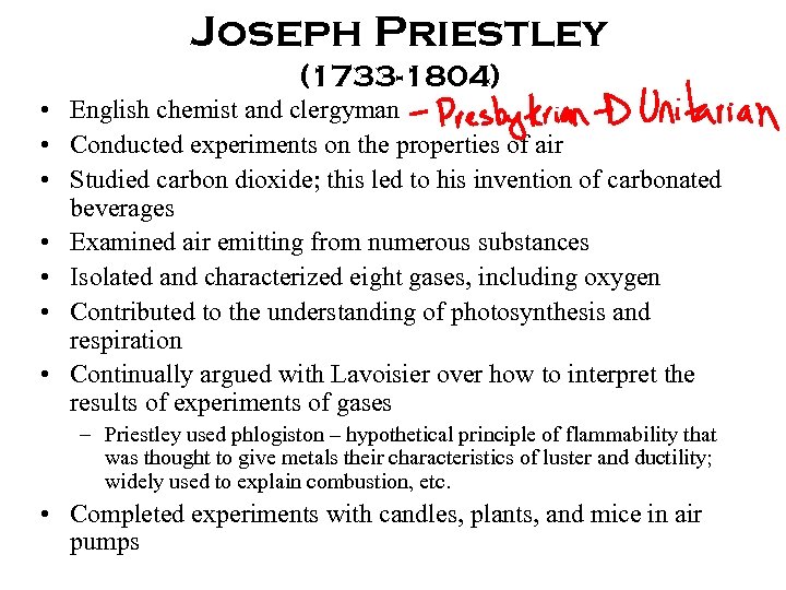 Joseph Priestley (1733 -1804) • English chemist and clergyman • Conducted experiments on the