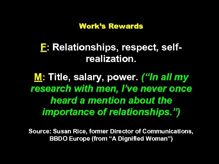 Work’s Rewards F: Relationships, respect, selfrealization. M: Title, salary, power. (“In all my research