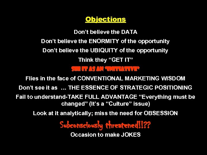 Objections Don’t believe the DATA Don’t believe the ENORMITY of the opportunity Don’t believe