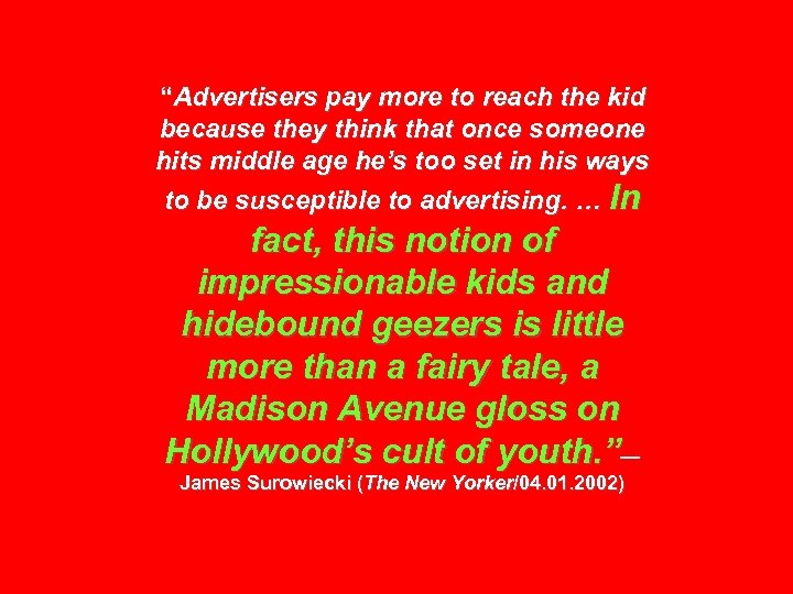 “Advertisers pay more to reach the kid because they think that once someone hits