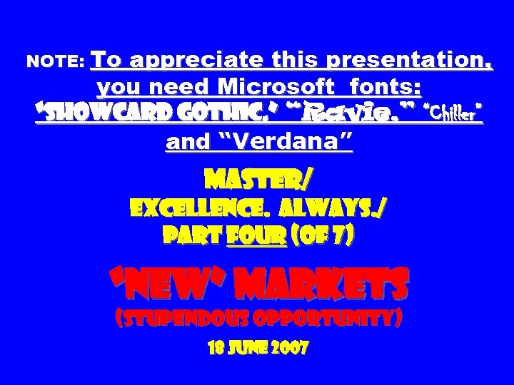 NOTE: To appreciate this presentation, you need Microsoft fonts: “Showcard Gothic, ” “Ravie, ”