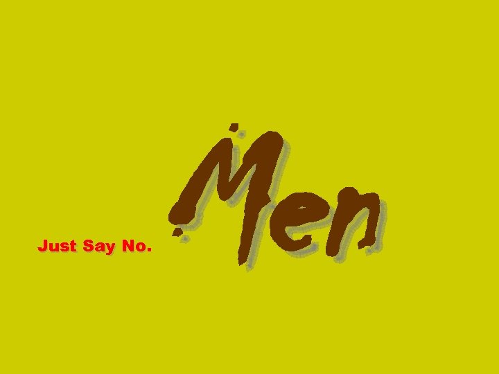 Just Say No. No Men 