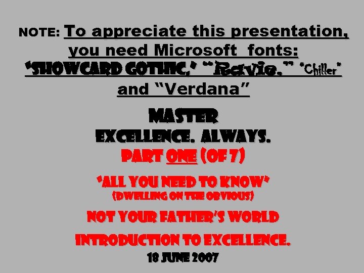 NOTE: To appreciate this presentation, you need Microsoft fonts: “Showcard Gothic, ” “Ravie, ”
