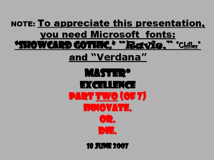 NOTE: To appreciate this presentation, you need Microsoft fonts: “Showcard Gothic, ” “Ravie, ”
