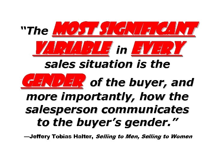 most significant variable in every “The sales situation is the gender of the buyer,