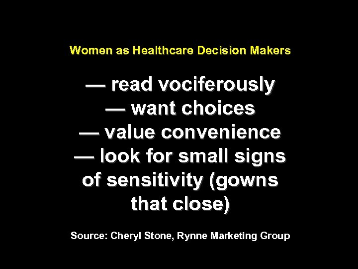 Women as Healthcare Decision Makers — read vociferously — want choices — value convenience