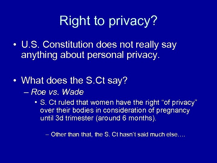 Right to privacy? • U. S. Constitution does not really say anything about personal