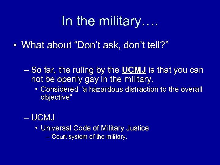 In the military…. • What about “Don’t ask, don’t tell? ” – So far,