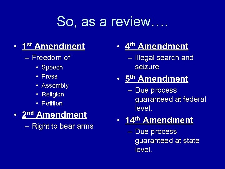 So, as a review…. • 1 st Amendment – Freedom of • • •