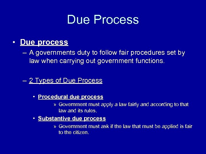 Due Process • Due process – A governments duty to follow fair procedures set