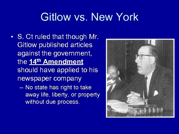 Gitlow vs. New York • S. Ct ruled that though Mr. Gitlow published articles