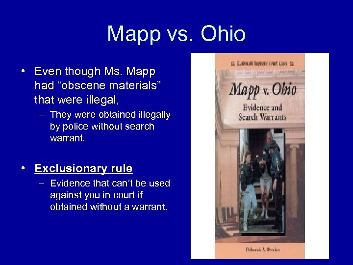 Mapp vs. Ohio • Even though Ms. Mapp had “obscene materials” that were illegal,