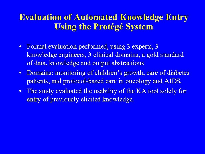 Evaluation of Automated Knowledge Entry Using the Protégé System • Formal evaluation performed, using