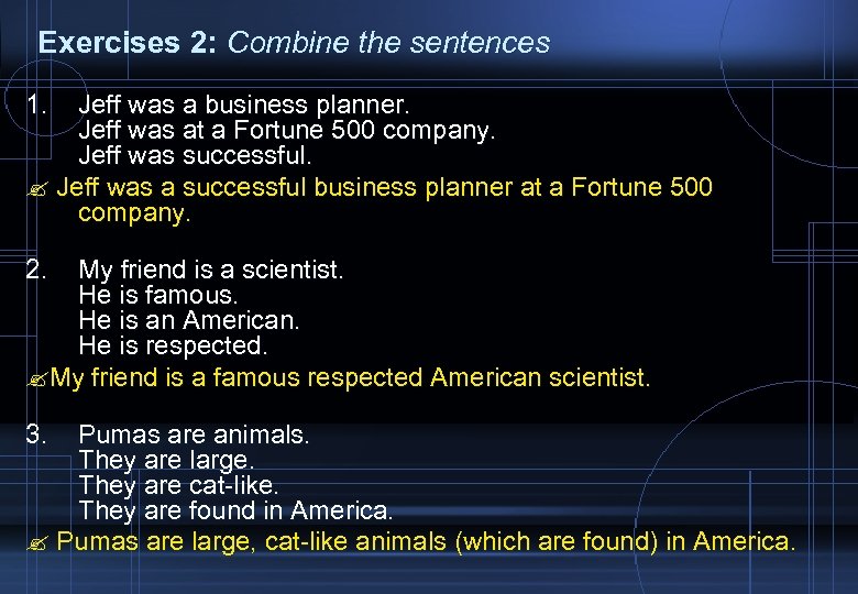 Exercises 2: Combine the sentences 1. Jeff was a business planner. Jeff was at