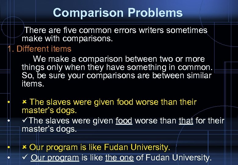 Comparison Problems There are five common errors writers sometimes make with comparisons. 1. Different
