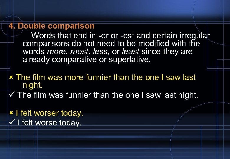 4. Double comparison Words that end in -er or -est and certain irregular comparisons