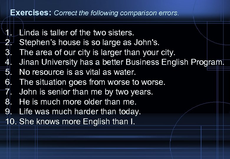 Exercises: Correct the following comparison errors. 1. Linda is taller of the two sisters.